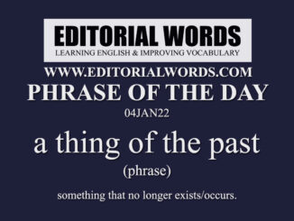 Phrase of the Day (a thing of the past)-04JAN22