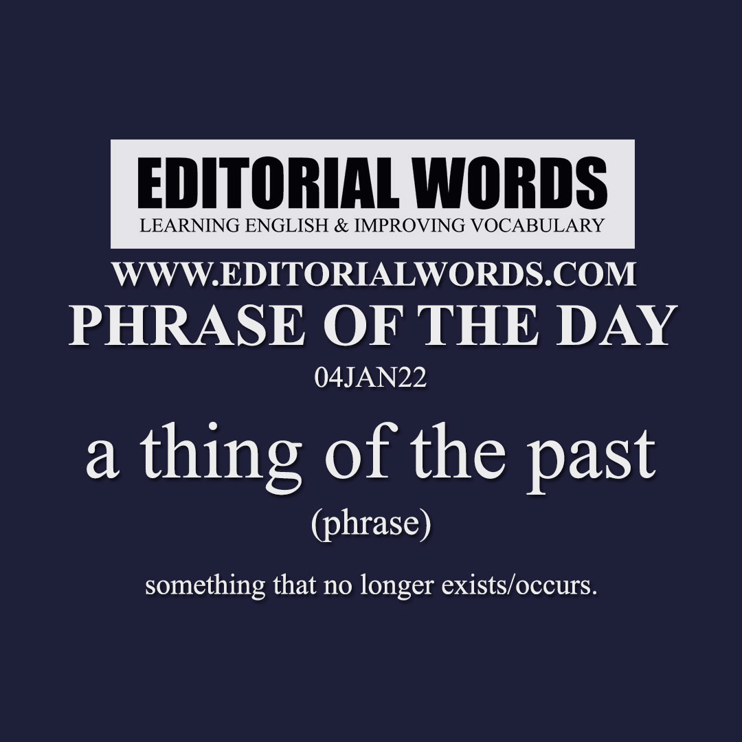 phrase-of-the-day-a-thing-of-the-past-04jan22-editorial-words