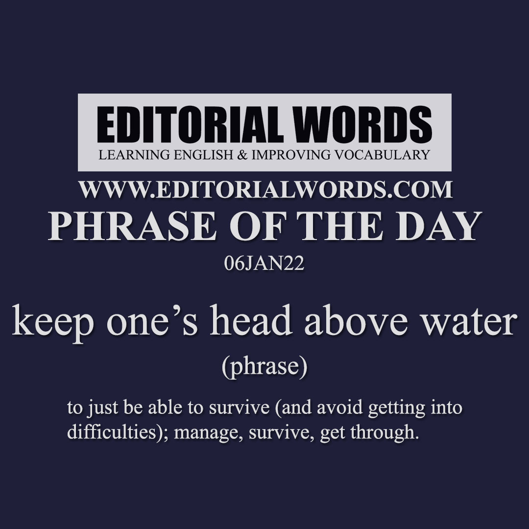 Phrase of the Day (keep one’s head above water)-06JAN22