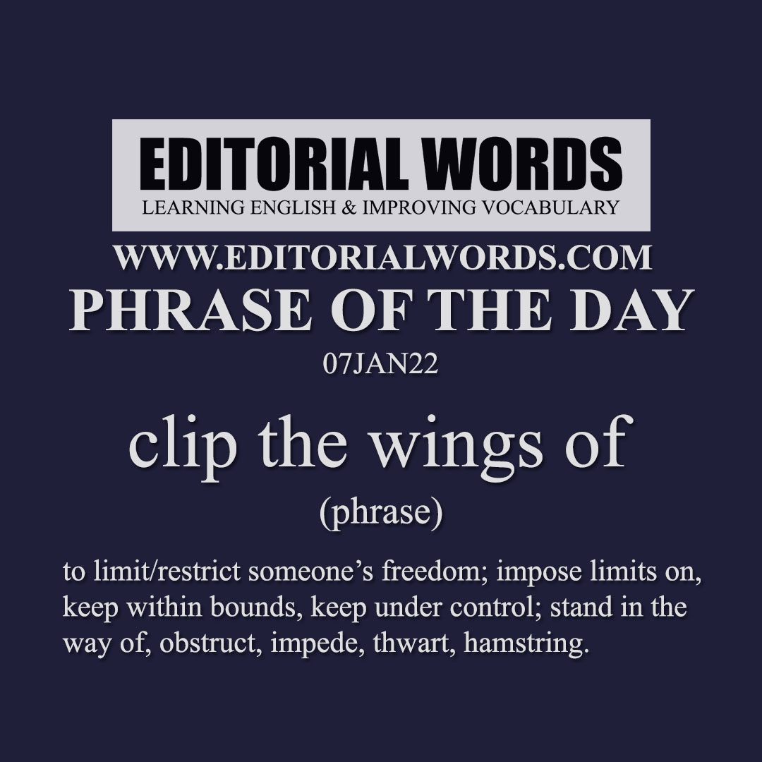 Phrase of the Day (clip the wings of)-07JAN22