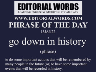 Phrase of the Day (go down in history)-13JAN22