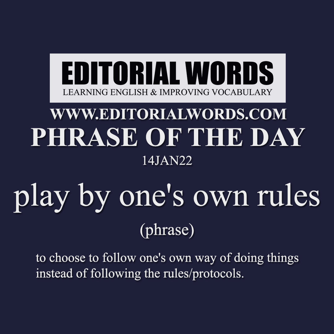 Phrase of the Day (play by one's own rules)-14JAN22