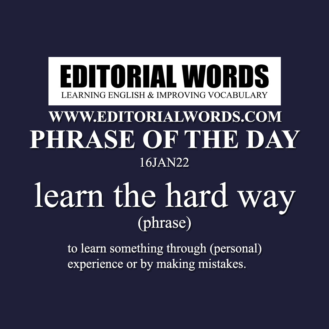 Phrase of the Day (learn the hard way)-16JAN22