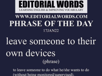 Phrase of the Day (leave someone to their own devices)-17JAN22