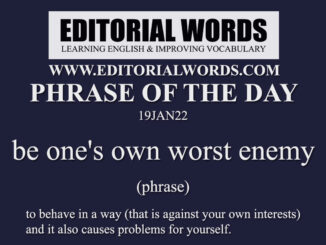 Phrase of the Day (be one's own worst enemy)-19JAN22