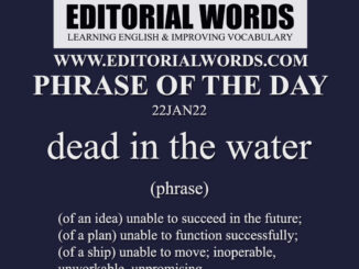 Phrase of the Day (dead in the water)-22JAN22