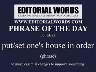 Phrase of the Day (put/set one's house in order)-06FEB22