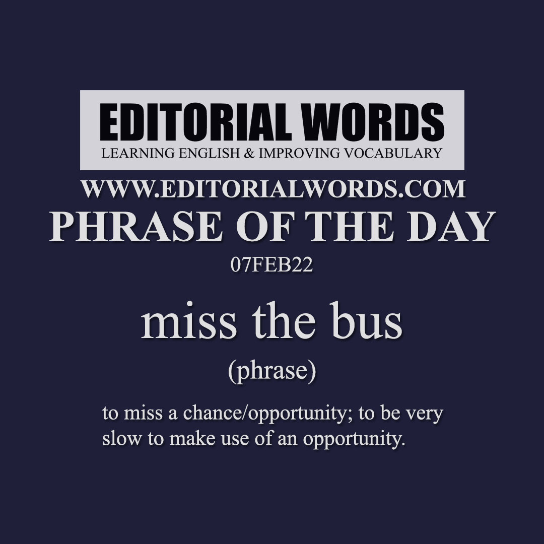 Phrase of the Day (miss the bus)-07FEB22