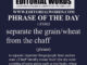 Phrase of the Day (separate the grain/wheat from the chaff)-11FEB22