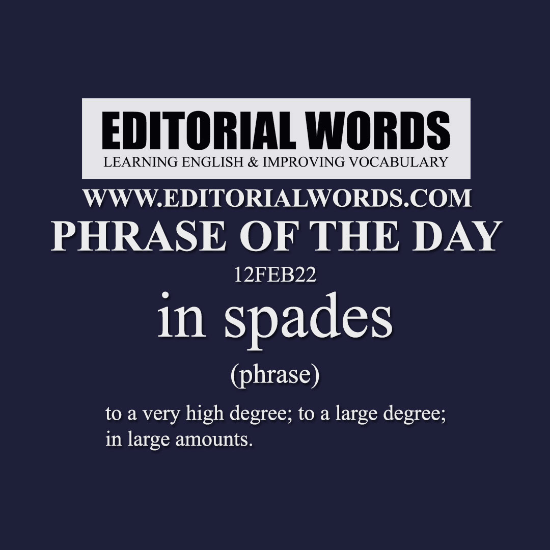 Phrase of the Day (in spades)-12FEB22