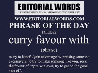 Phrase of the Day (curry favour with)-13FEB22