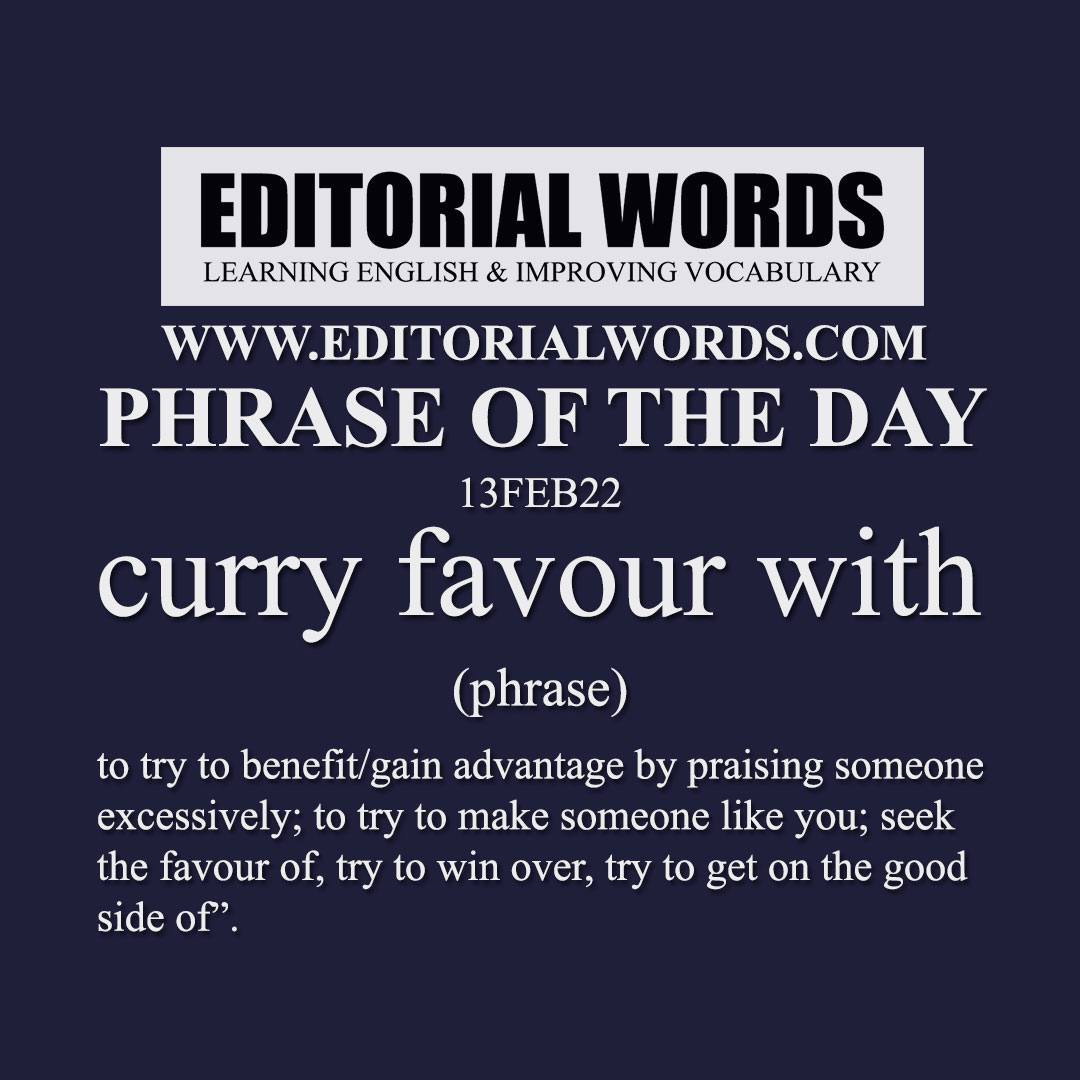 Phrase Of The Day curry Favour With 13FEB22 Editorial Words