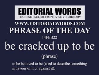 Phrase of the Day (be cracked up to be)-14FEB22