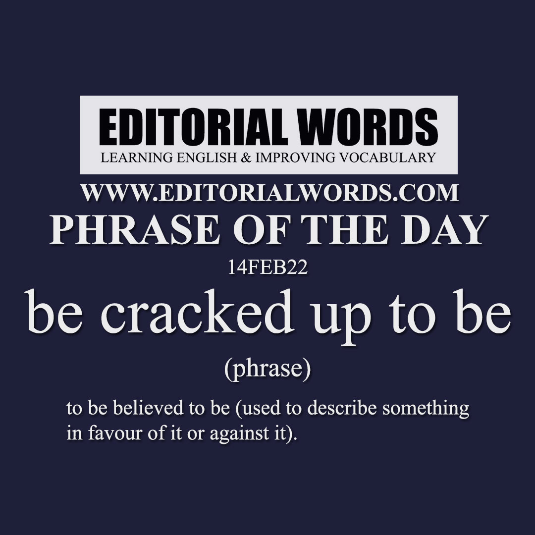 Phrase of the Day (be cracked up to be)-14FEB22