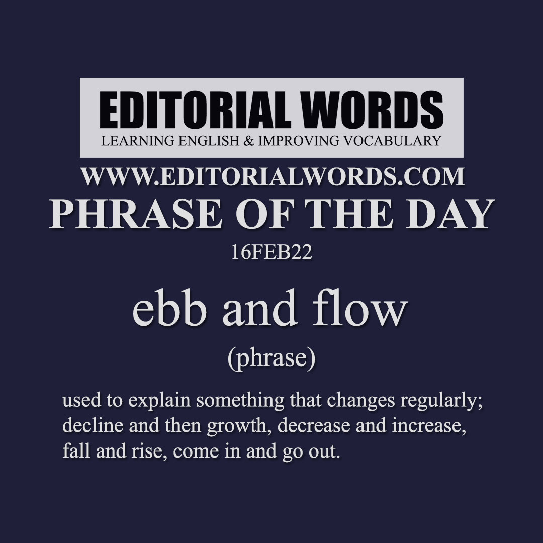 Phrase of the Day (ebb and flow)-16FEB22