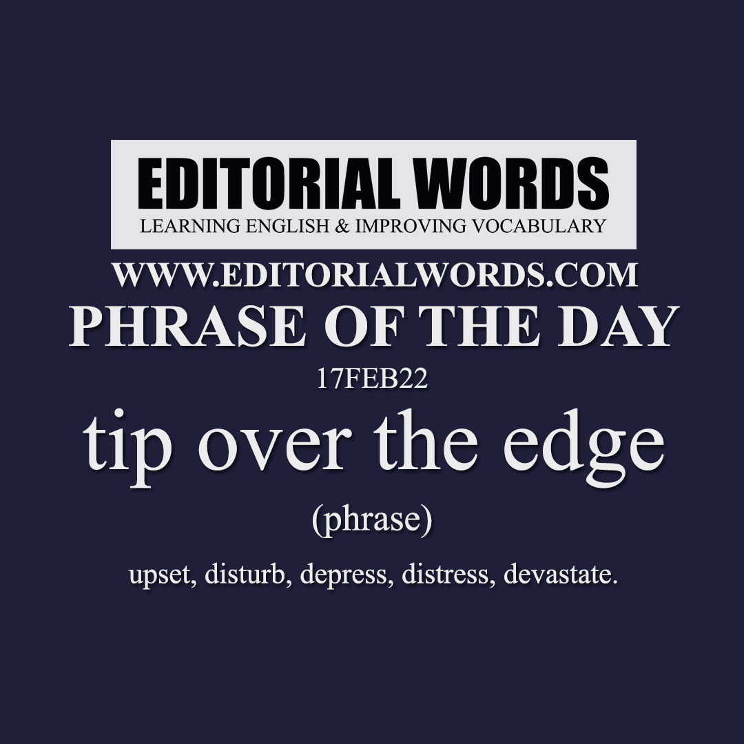 Phrase Of The Day tip Over The Edge 17FEB22 Editorial Words