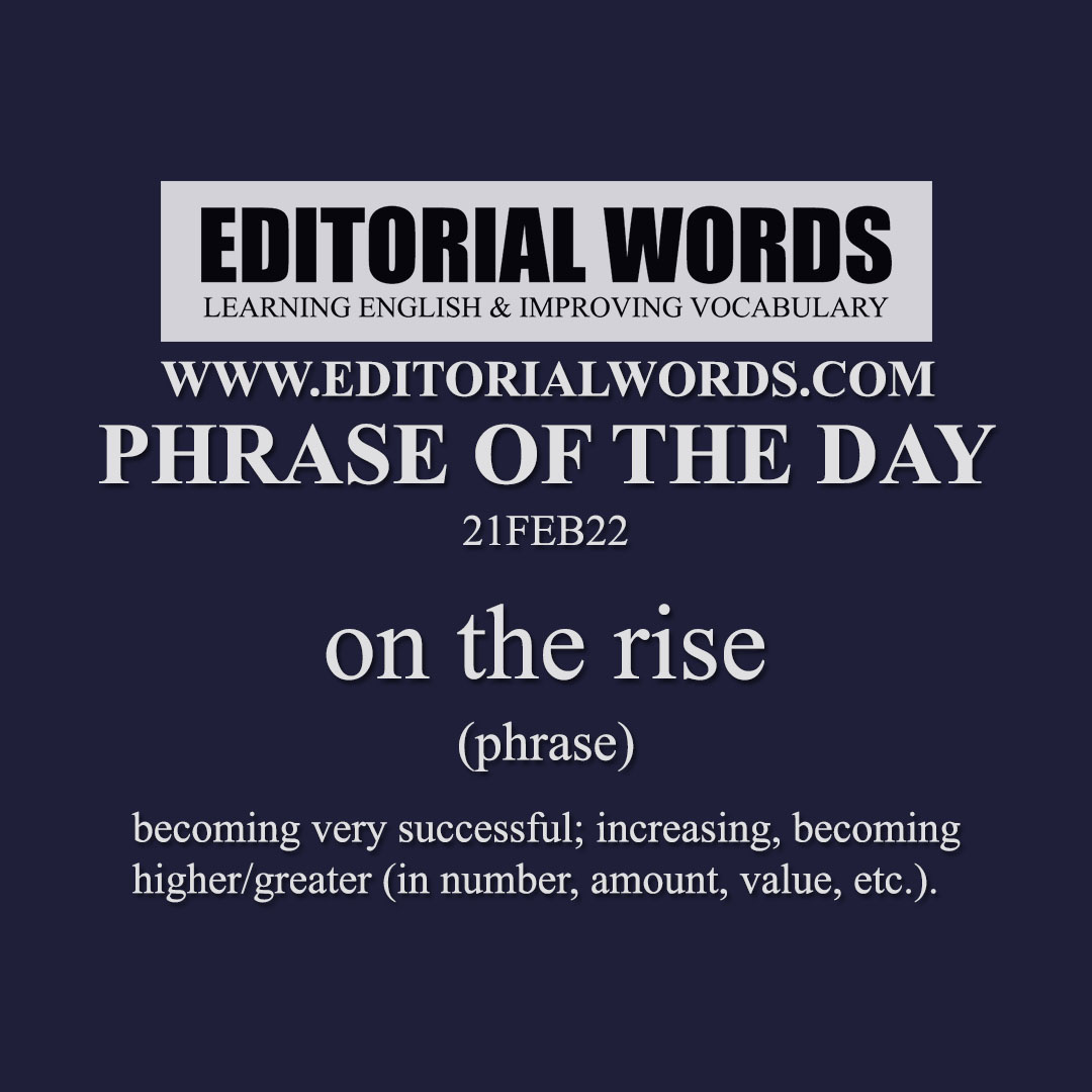 Phrase of the Day (on the rise)-21FEB22