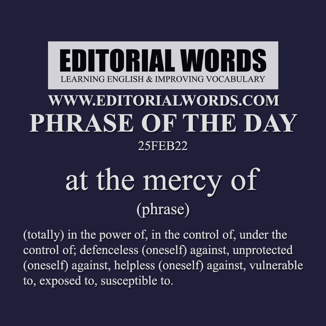 Phrase of the Day (at the mercy of)-25FEB22