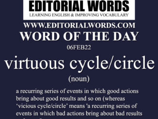 Word of the Day (virtuous cycle/circle)-06FEB22