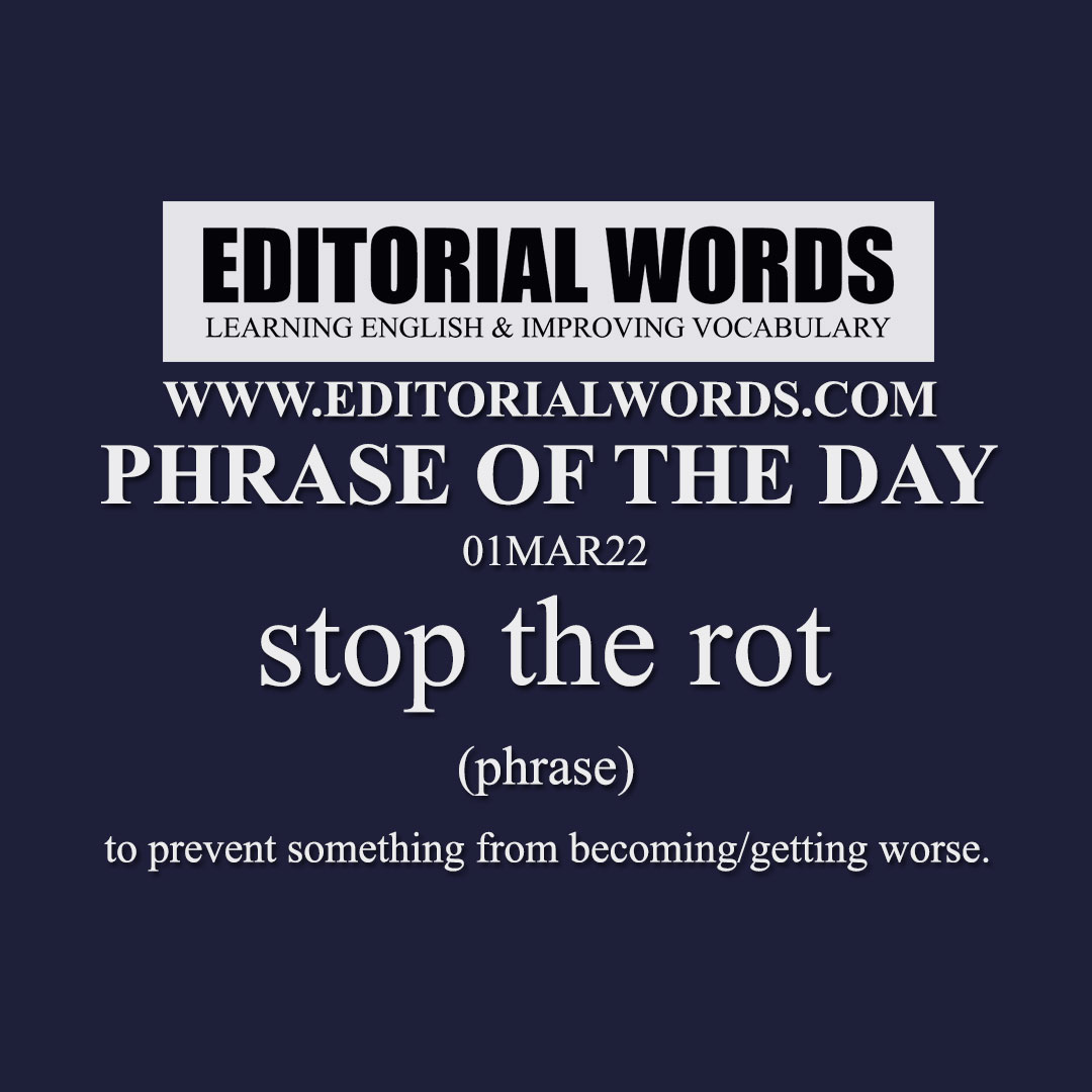 Phrase of the Day (stop the rot)-01MAR22