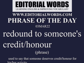 Phrase of the Day (redound to someone's credit/honour)-03MAR22