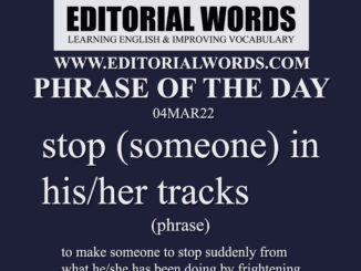 Phrase of the Day (stop (someone) in his/her tracks)-04MAR22