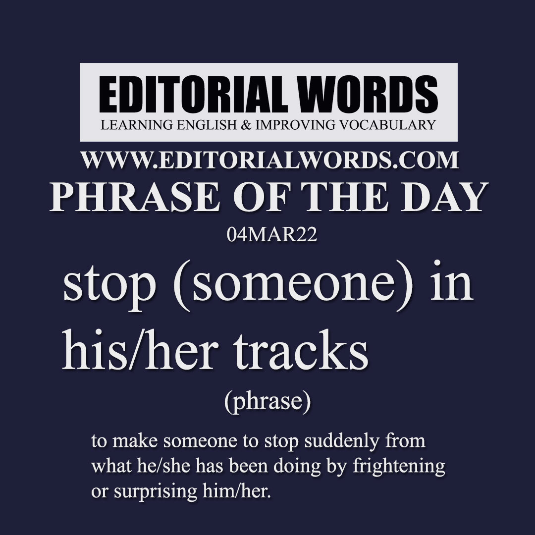 Phrase of the Day (stop (someone) in his/her tracks)-04MAR22