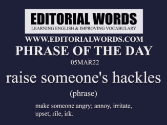 Phrase of the Day (raise someone's hackles)-05MAR22