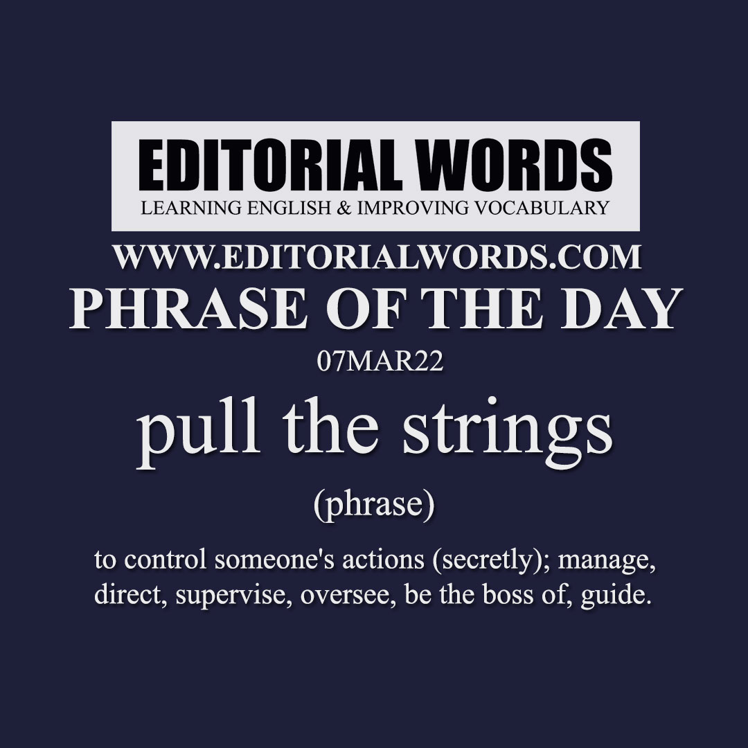 Phrase of the Day (pull the strings)-07MAR22