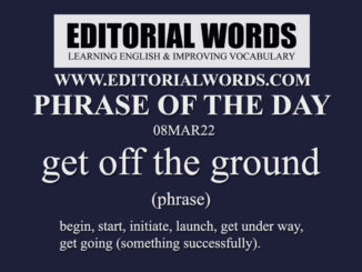 Phrase of the Day (get off the ground)-08MAR22