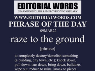 Phrase of the Day (raze to the ground)-09MAR22