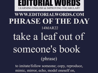 Phrase of the Day (take a leaf out of someone's book)-14MAR22