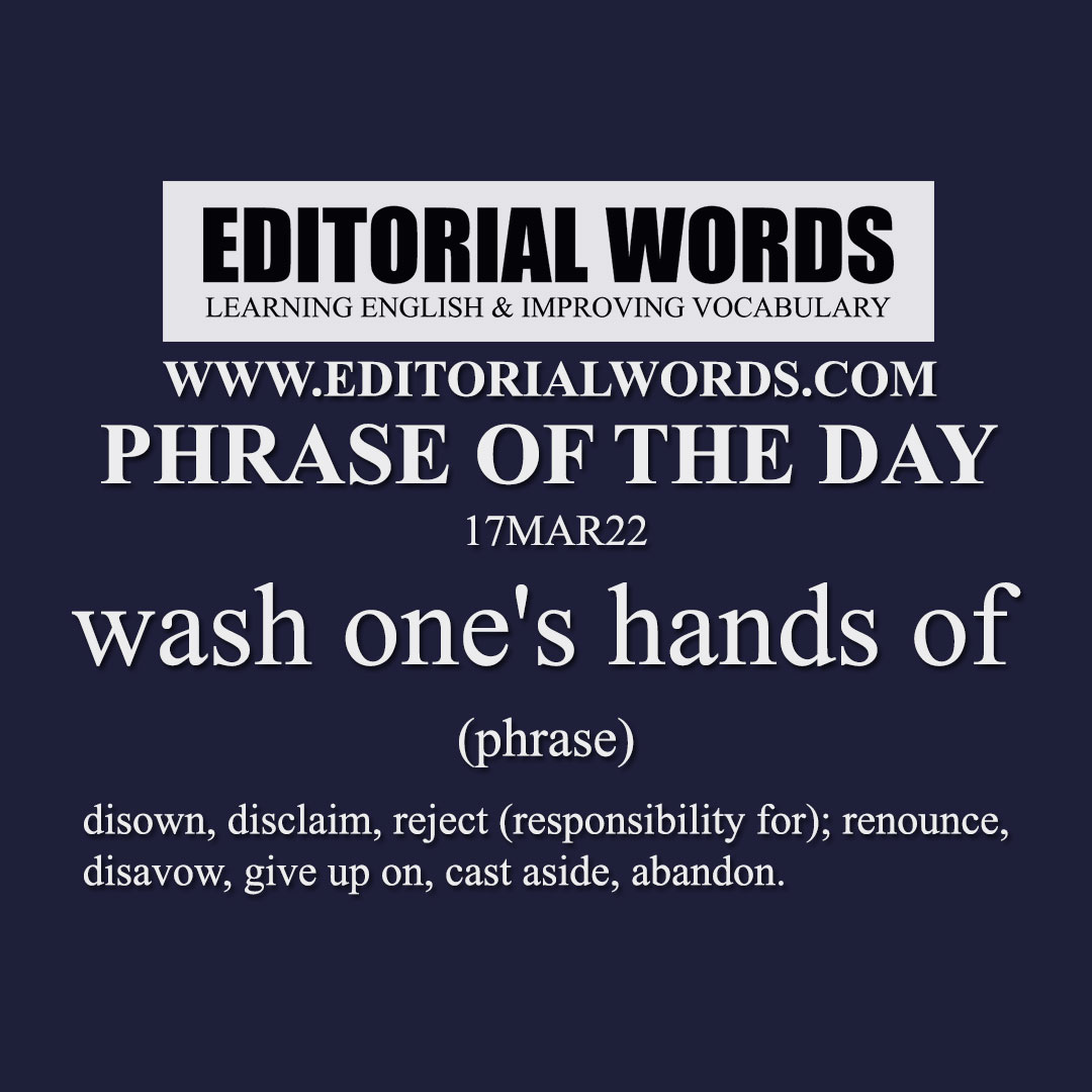 Phrase of the Day (wash one's hands of)-17MAR22