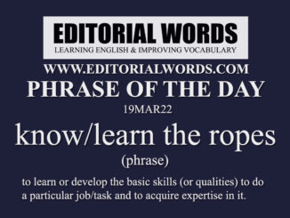 Phrase of the Day (know/learn the ropes)-19MAR22