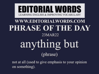 Phrase of the Day (anything but)-23MAR22