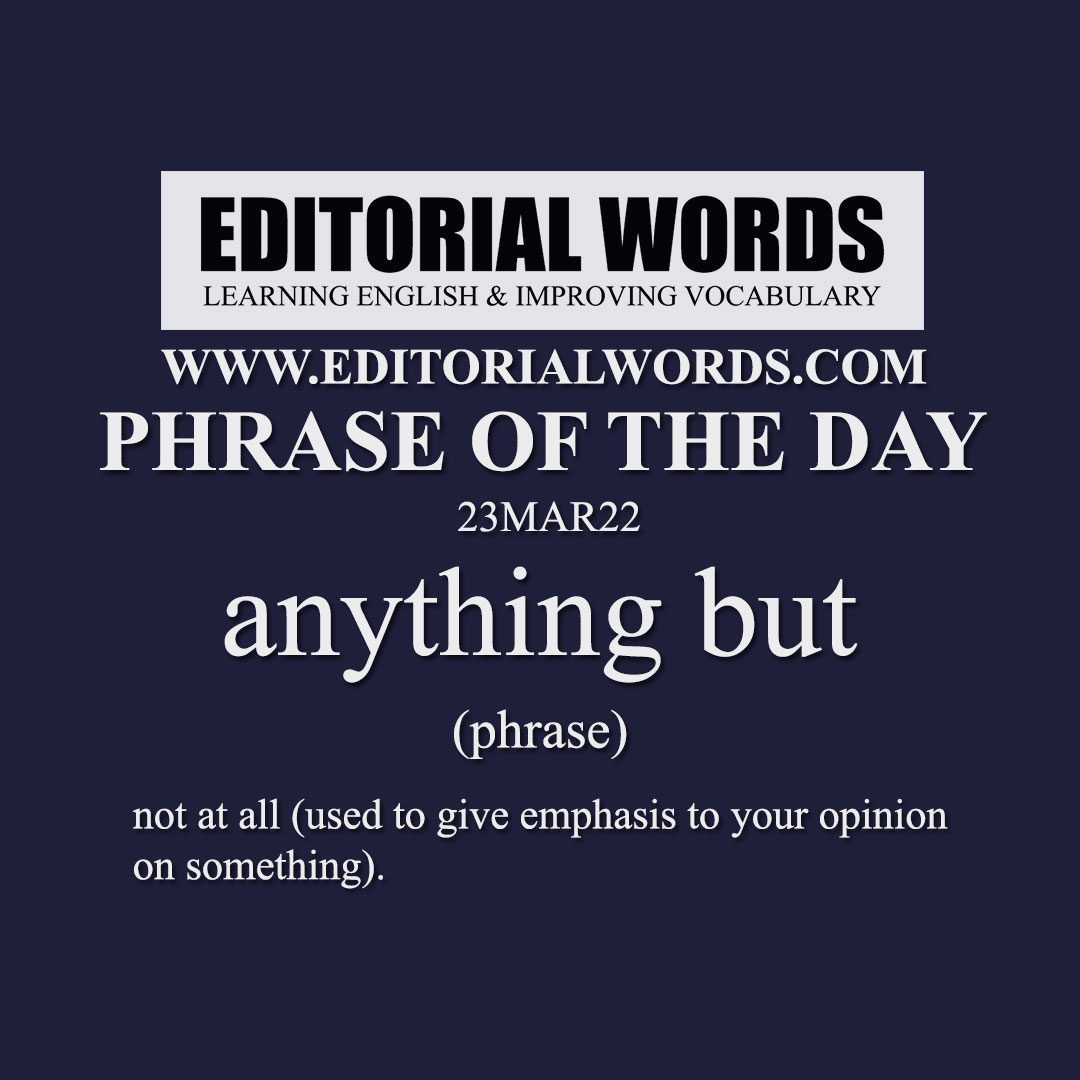 Phrase of the Day (anything but)-23MAR22