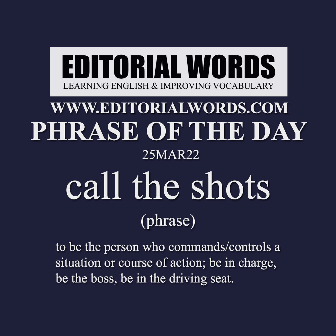 Phrase of the Day (call the shots)-25MAR22