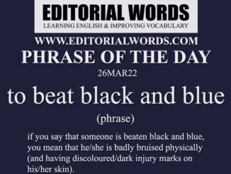 Phrase of the Day (to beat black and blue)-26MAR22