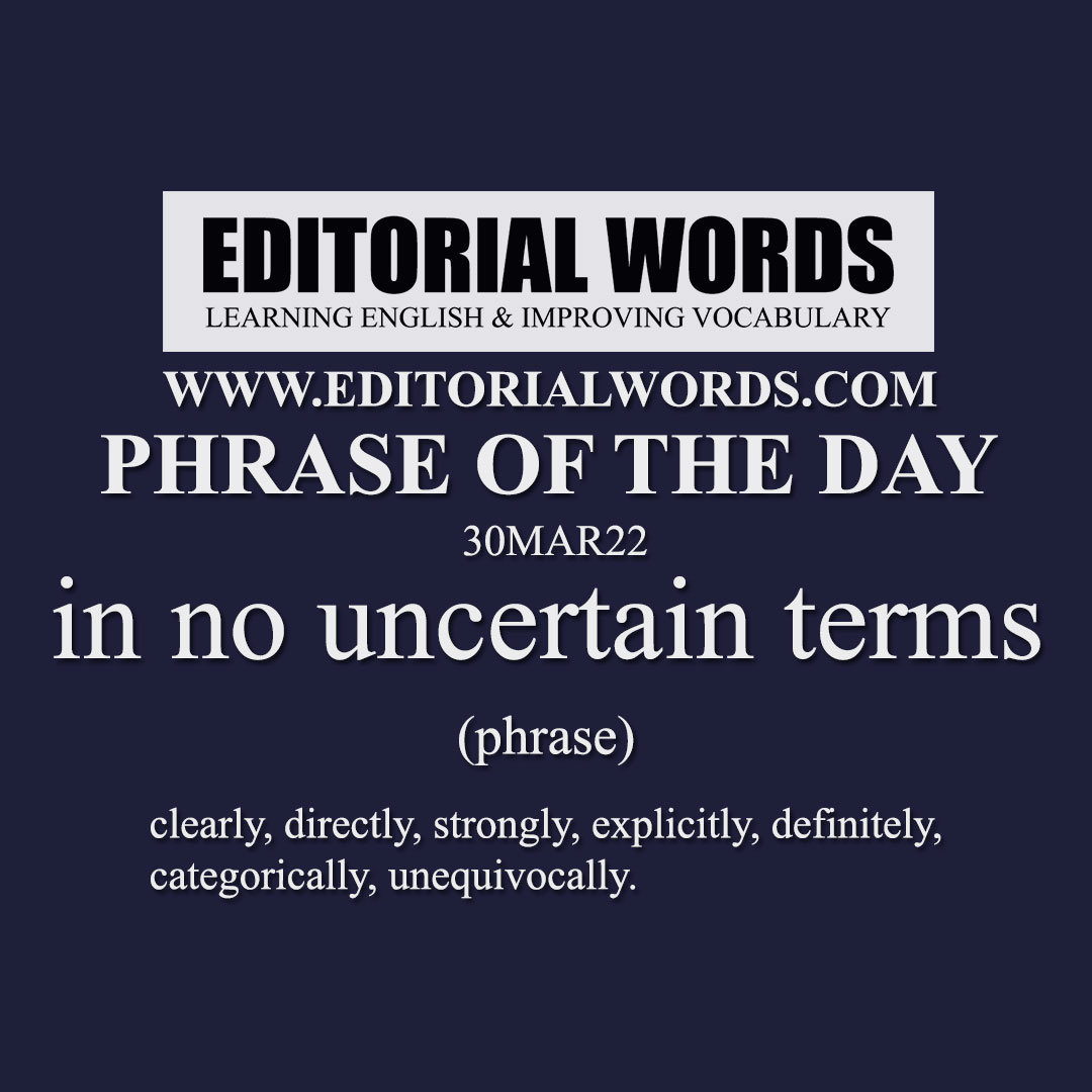 Phrase Of The Day in No Uncertain Terms 30MAR22 Editorial Words