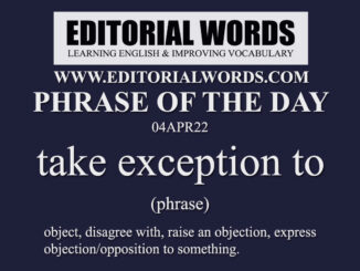 Phrase of the Day (take exception to)-04APR22