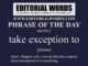 Phrase of the Day (take exception to)-04APR22