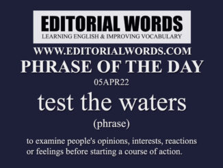 Phrase of the Day (test the waters)-05APR22