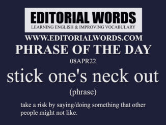 Phrase of the Day (stick one's neck out)-08APR22