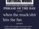 Phrase of the Day (when the muck/shit hits the fan)-14APR22