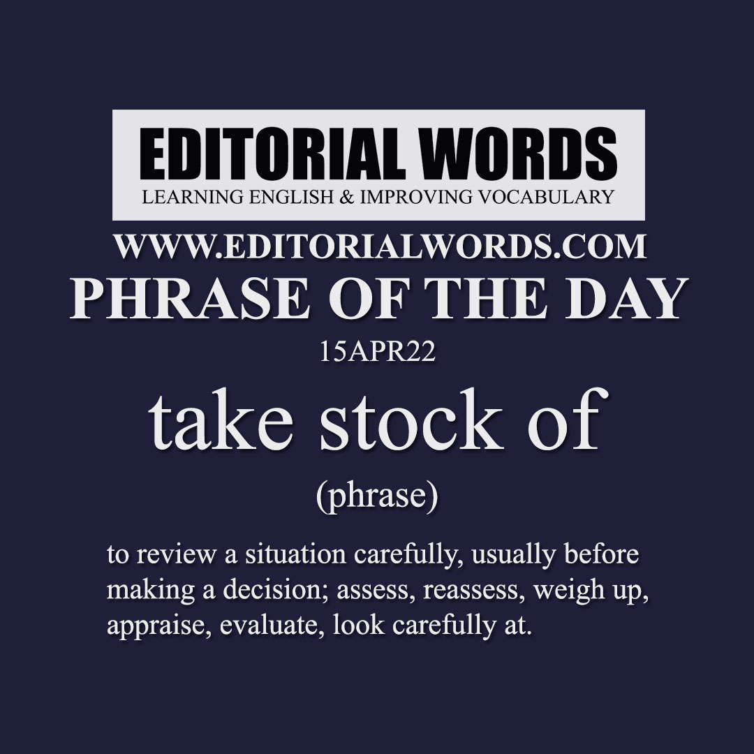 Phrase of the Day (take stock of)-15APR22