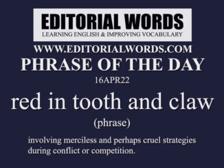 Phrase of the Day (red in tooth and claw)-16APR22