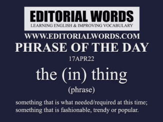 Phrase of the Day (the (in) thing)-17APR22