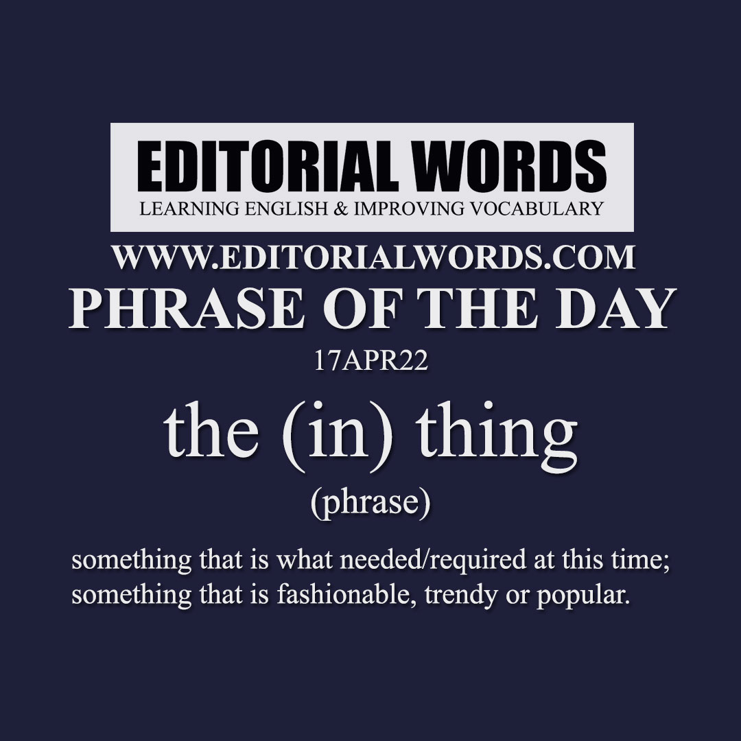 Phrase of the Day (the (in) thing)-17APR22