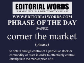 Phrase of the Day (corner the market)-19APR22