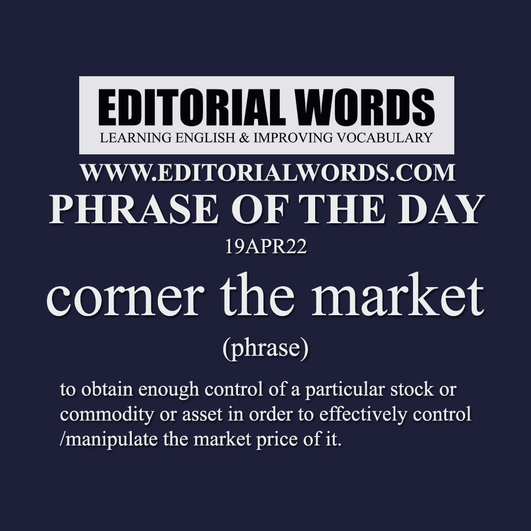 Phrase of the Day (corner the market)-19APR22